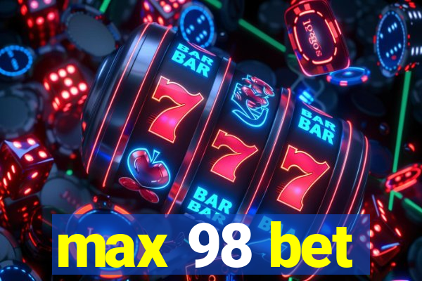 max 98 bet